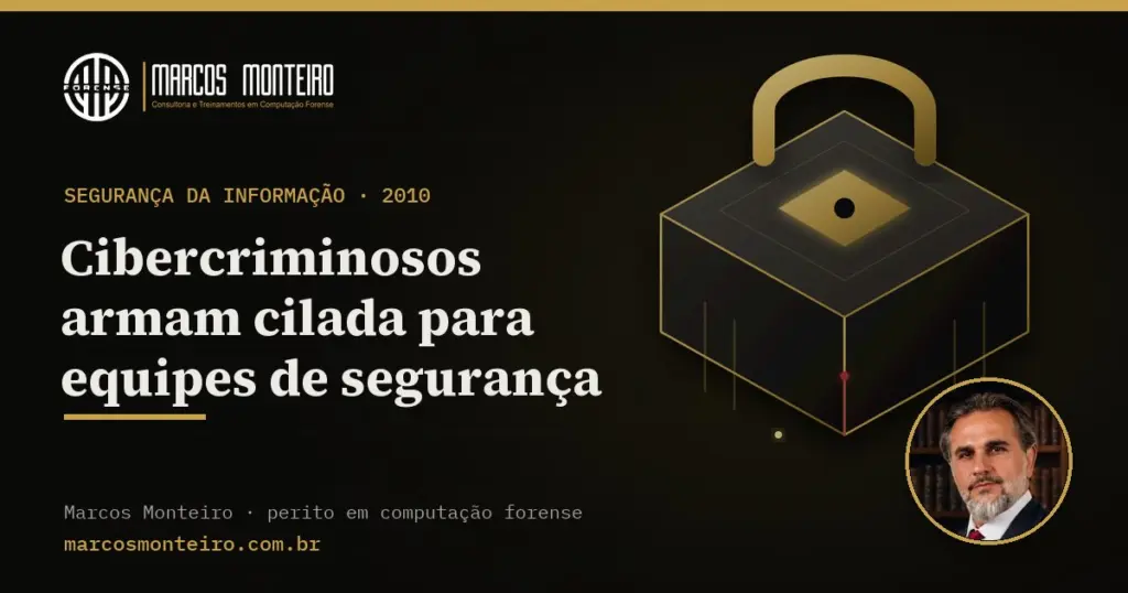 Cibercriminosos armam cilada para equipes de segurança